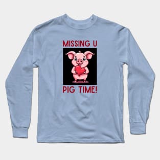 Missing You Pig Time | Pig Pun Long Sleeve T-Shirt